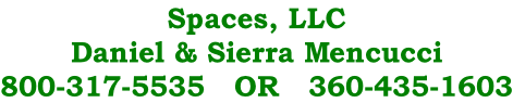 Spaces, LLC Daniel & Sierra Mencucci 800-317-5535   OR   360-435-1603